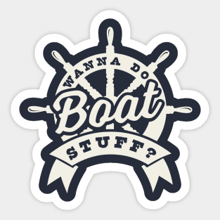 Wanna Do Boat Stuff? -  River Lake Boating Boat Funny Sticker